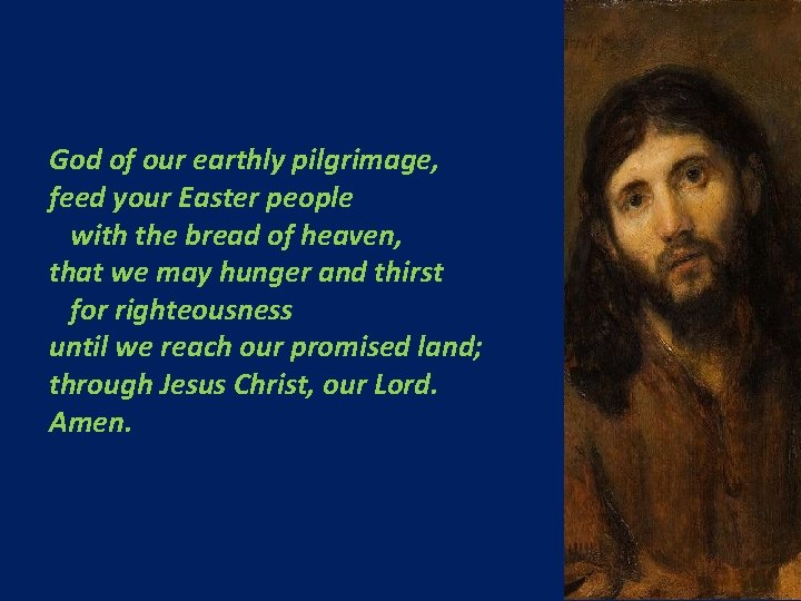 God of our earthly pilgrimage, feed your Easter people with the bread of heaven,