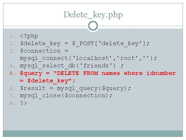 Delete_key. php 1. <? php 2. $delete_key = $_POST[‘delete_key’]; 3. $connection = 4. 5.