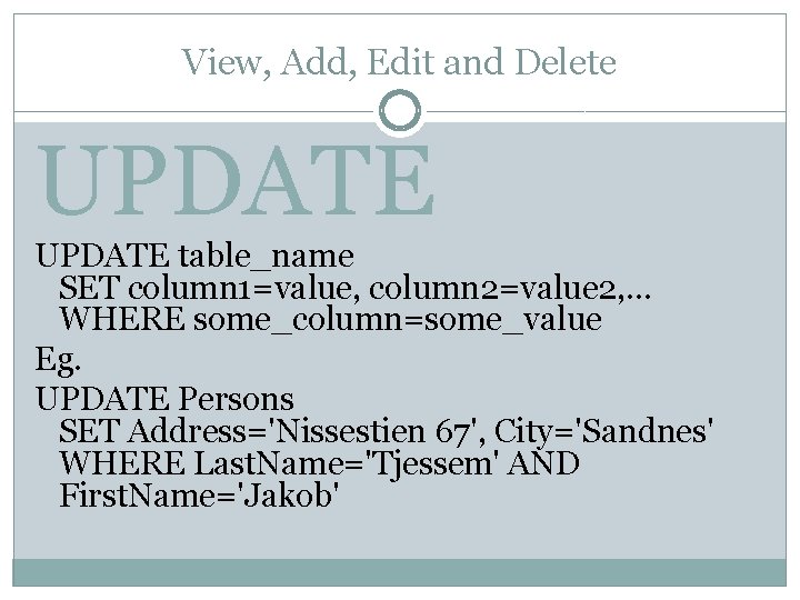 View, Add, Edit and Delete UPDATE table_name SET column 1=value, column 2=value 2, .