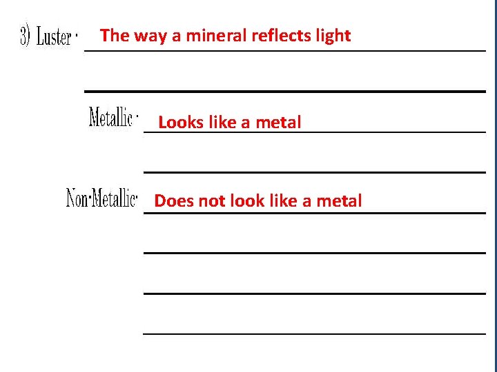 The way a mineral reflects light Looks like a metal Does not look like