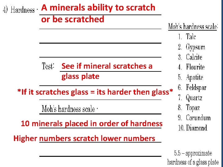 A minerals ability to scratch or be scratched See if mineral scratches a glass