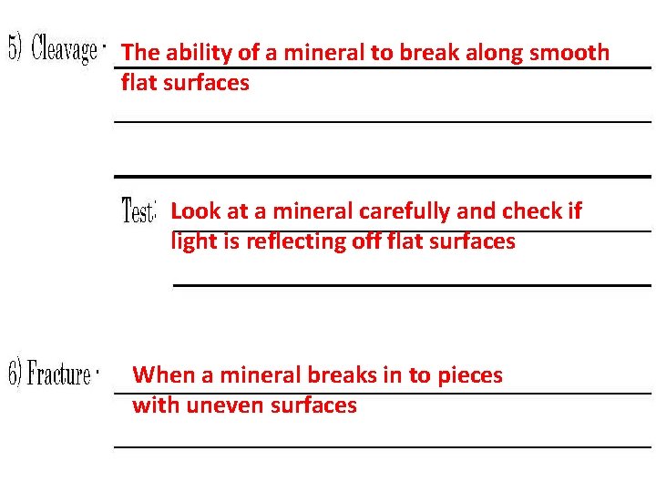 The ability of a mineral to break along smooth flat surfaces Look at a