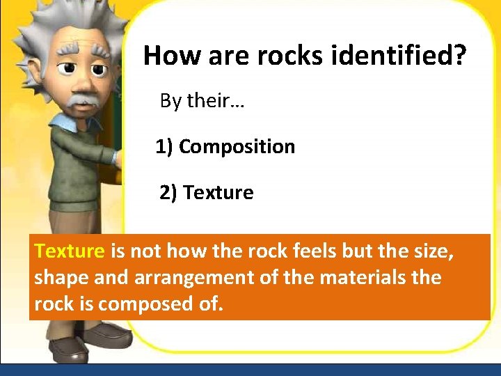 How are rocks identified? By their… 1) Composition 2) Texture is not how the