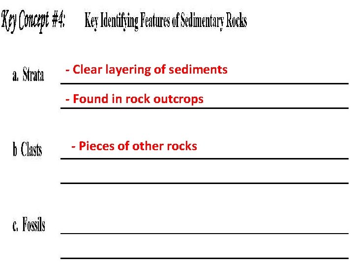 - Clear layering of sediments - Found in rock outcrops - Pieces of other