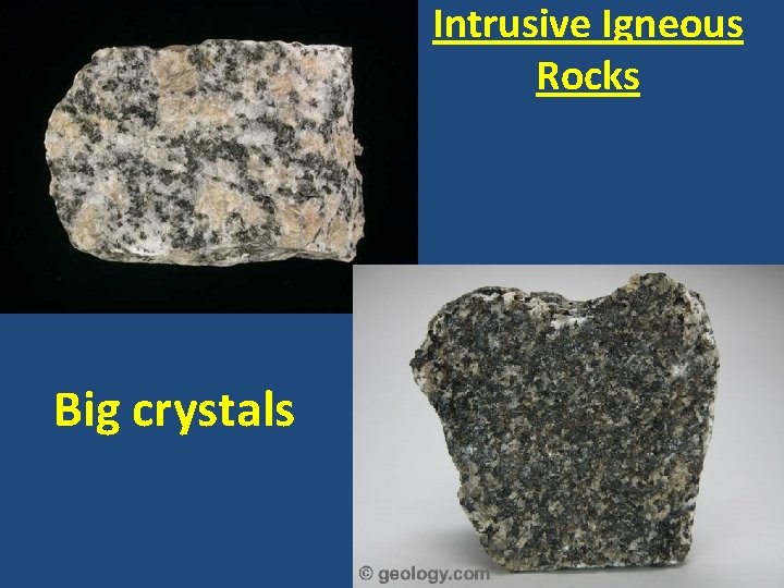 Intrusive Igneous Rocks Big crystals 
