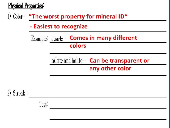 *The worst property for mineral ID* - Easiest to recognize Comes in many different