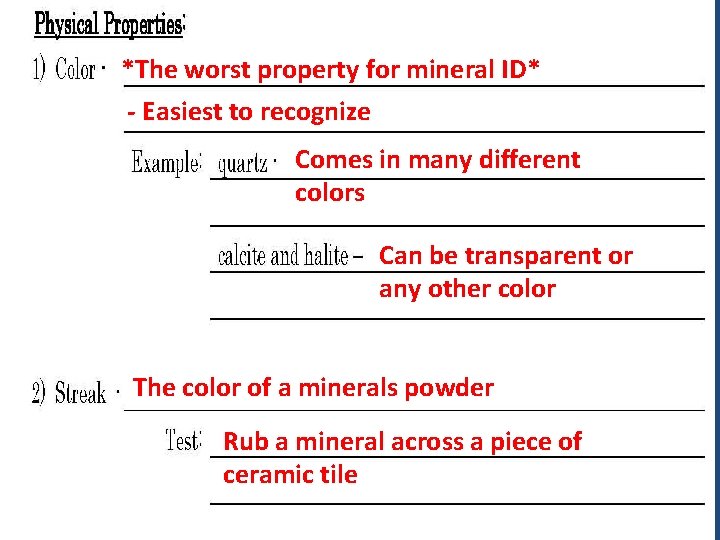 *The worst property for mineral ID* - Easiest to recognize Comes in many different