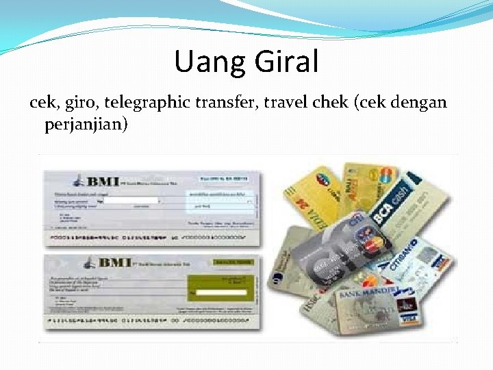 Uang Giral cek, giro, telegraphic transfer, travel chek (cek dengan perjanjian) 
