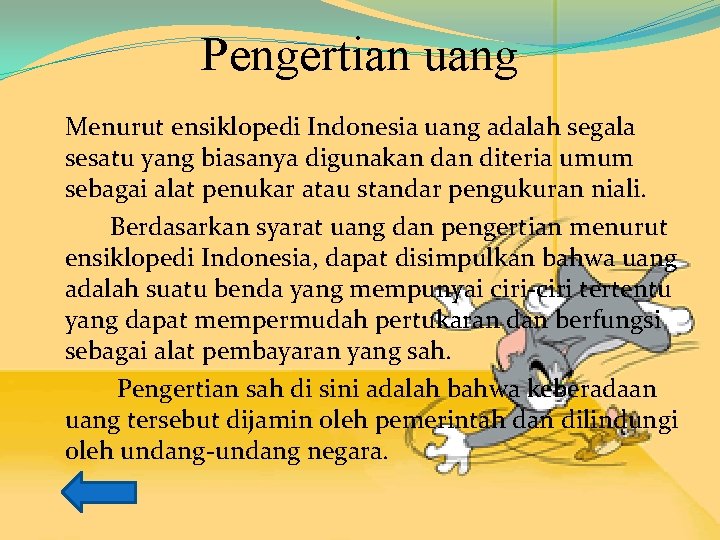 Pengertian uang Menurut ensiklopedi Indonesia uang adalah segala sesatu yang biasanya digunakan diteria umum