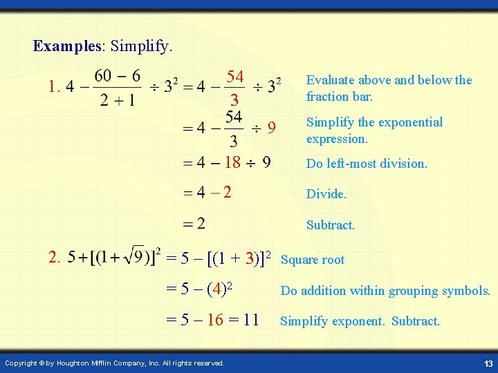 Examples: Simplify. 54 3 1. Evaluate above and below the fraction bar. 9 Simplify