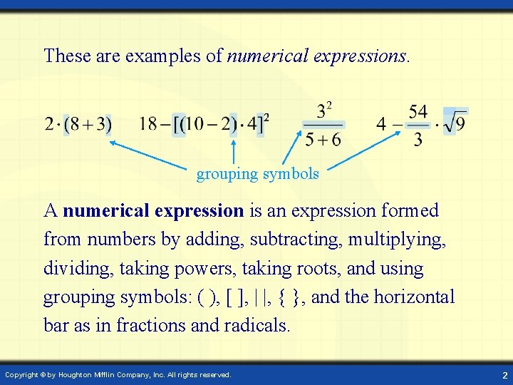 These are examples of numerical expressions. grouping symbols A numerical expression is an expression
