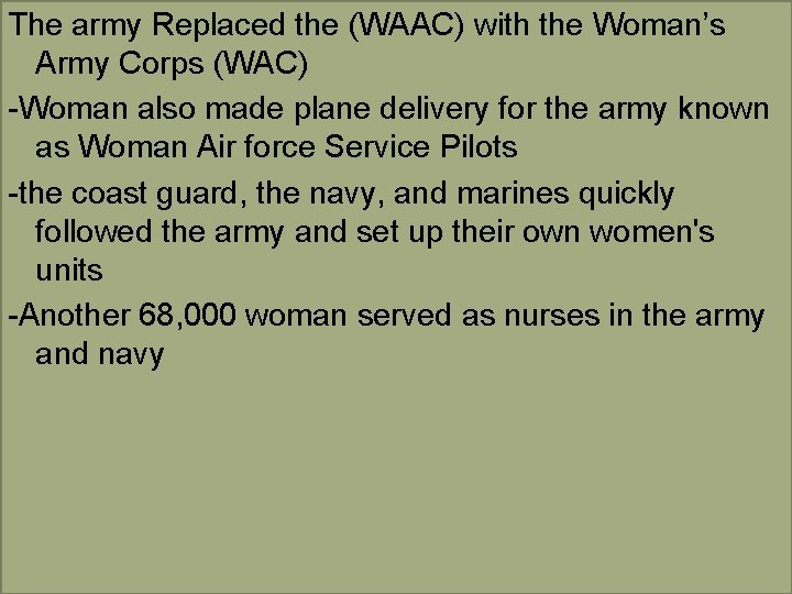 The army Replaced the (WAAC) with the Woman’s Army Corps (WAC) -Woman also made