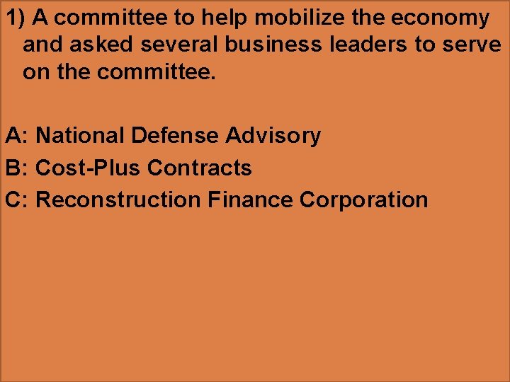 1) A committee to help mobilize the economy and asked several business leaders to