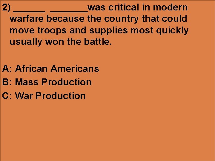 2) _______was critical in modern warfare because the country that could move troops and