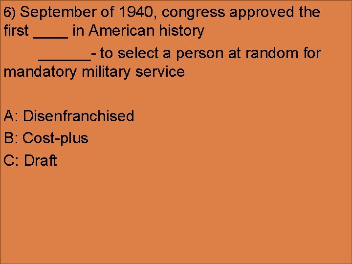 6) September of 1940, congress approved the first ____ in American history ______- to