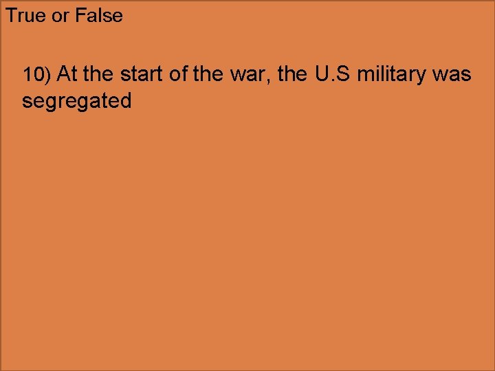 True or False 10) At the start of the war, the U. S military