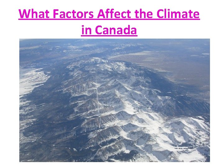 What Factors Affect the Climate in Canada Ms. K. Fawcett 