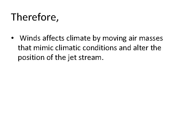 Therefore, • Winds affects climate by moving air masses that mimic climatic conditions and