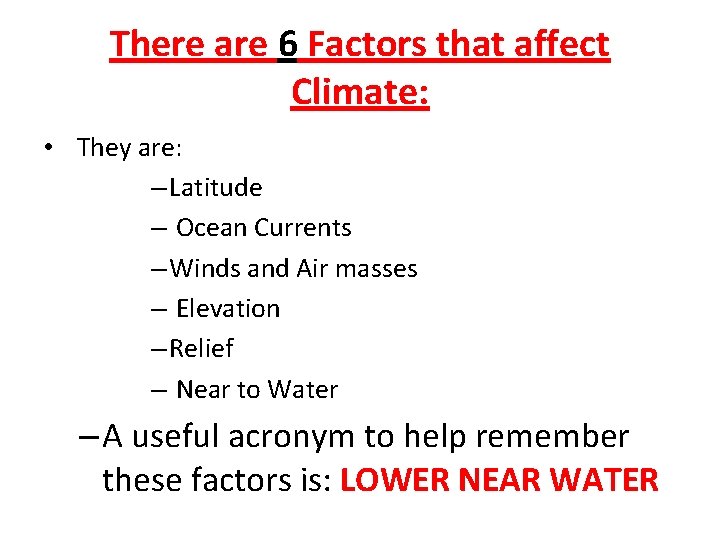 There are 6 Factors that affect Climate: • They are: – Latitude – Ocean