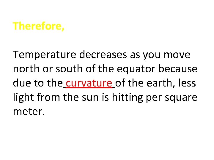 Therefore, Temperature decreases as you move north or south of the equator because due