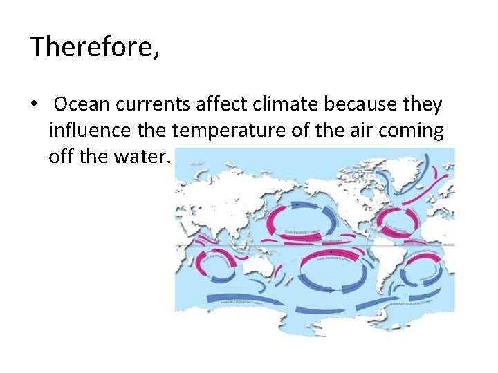 Therefore, • Ocean currents affect climate because they influence the temperature of the air