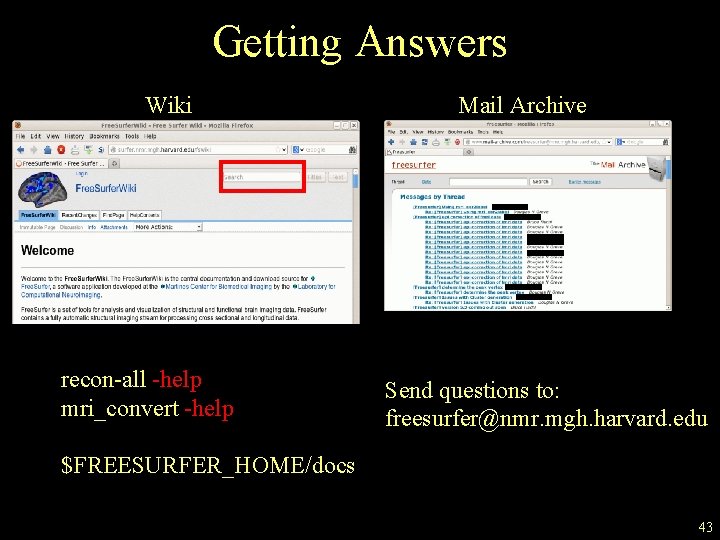 Getting Answers Wiki recon-all -help mri_convert -help Mail Archive Send questions to: freesurfer@nmr. mgh.