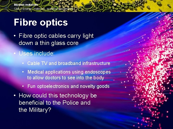 Modern materials Unit 2 Energy, materials, systems and devices Fibre optics • Fibre optic