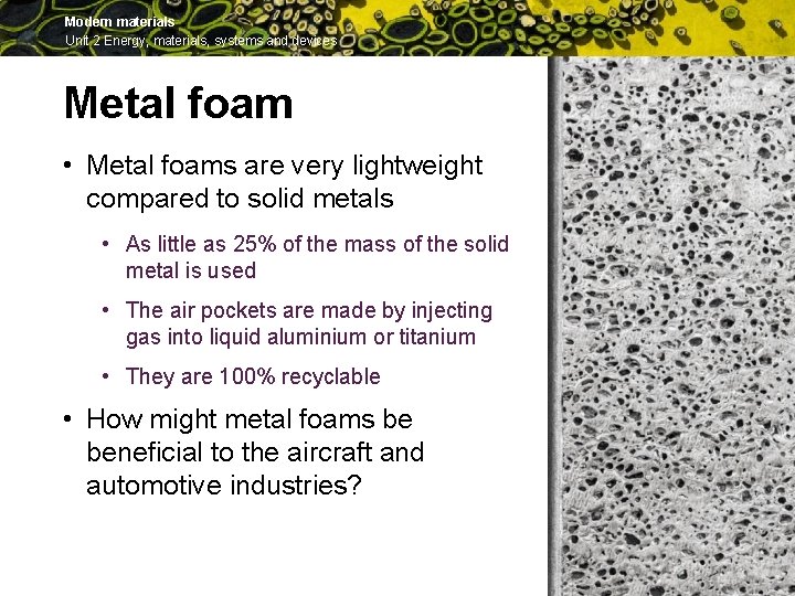 Modern materials Unit 2 Energy, materials, systems and devices Metal foam • Metal foams