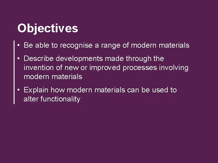 Objectives • Be able to recognise a range of modern materials • Describe developments