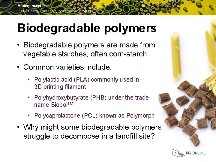 Modern materials Unit 2 Energy, materials, systems and devices Biodegradable polymers • Biodegradable polymers