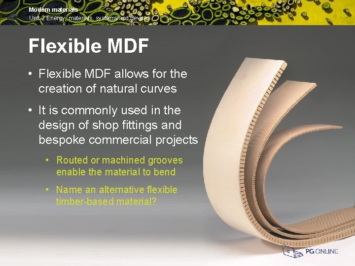 Modern materials Unit 2 Energy, materials, systems and devices Flexible MDF • Flexible MDF