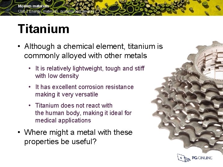 Modern materials Unit 2 Energy, materials, systems and devices Titanium • Although a chemical