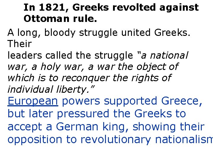 In 1821, Greeks revolted against Ottoman rule. A long, bloody struggle united Greeks. Their