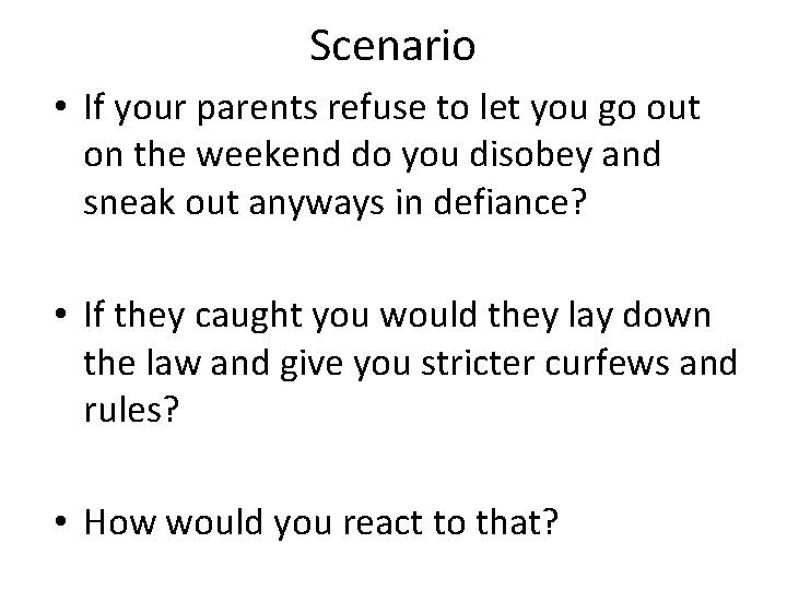 Scenario • If your parents refuse to let you go out on the weekend