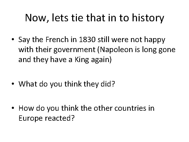 Now, lets tie that in to history • Say the French in 1830 still