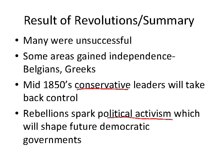 Result of Revolutions/Summary • Many were unsuccessful • Some areas gained independence. Belgians, Greeks