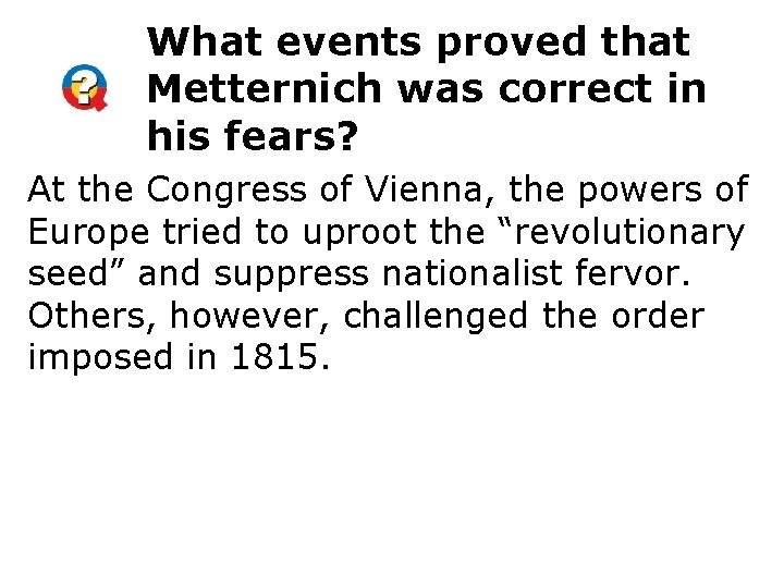 What events proved that Metternich was correct in his fears? At the Congress of