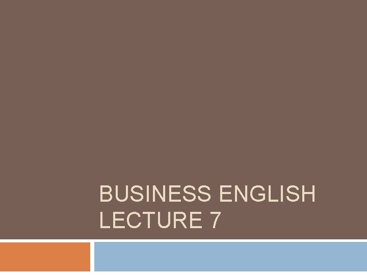 BUSINESS ENGLISH LECTURE 7 