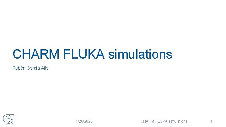 CHARM FLUKA simulations Rubén García Alía 1/26/2022 CHARM FLUKA simulations 1 