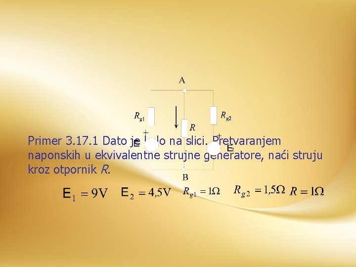 Primer 3. 17. 1 Dato je kolo na slici. Pretvaranjem naponskih u ekvivalentne strujne