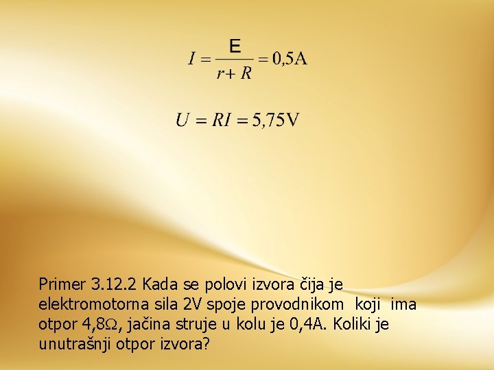 Primer 3. 12. 2 Kada se polovi izvora čija je elektromotorna sila 2 V
