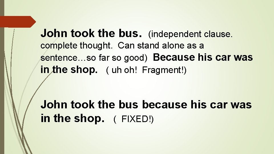 John took the bus. (independent clause. complete thought. Can stand alone as a sentence…so