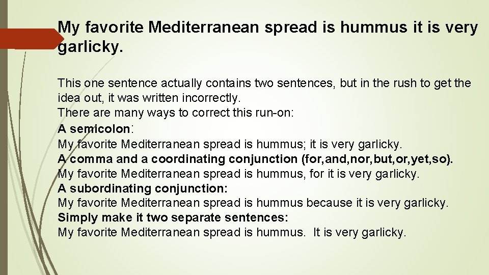 My favorite Mediterranean spread is hummus it is very garlicky. This one sentence actually