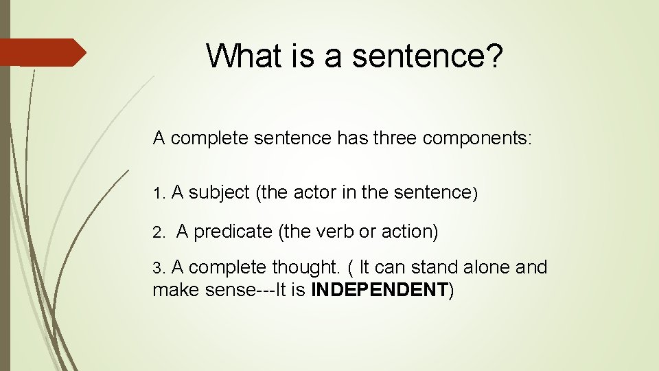 What is a sentence? A complete sentence has three components: 1. A subject (the