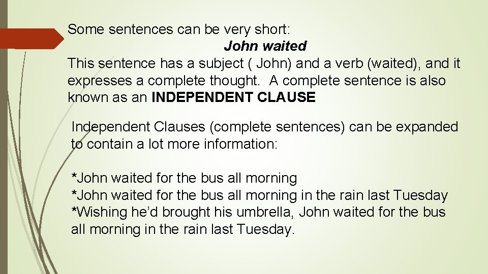 Some sentences can be very short: John waited This sentence has a subject (