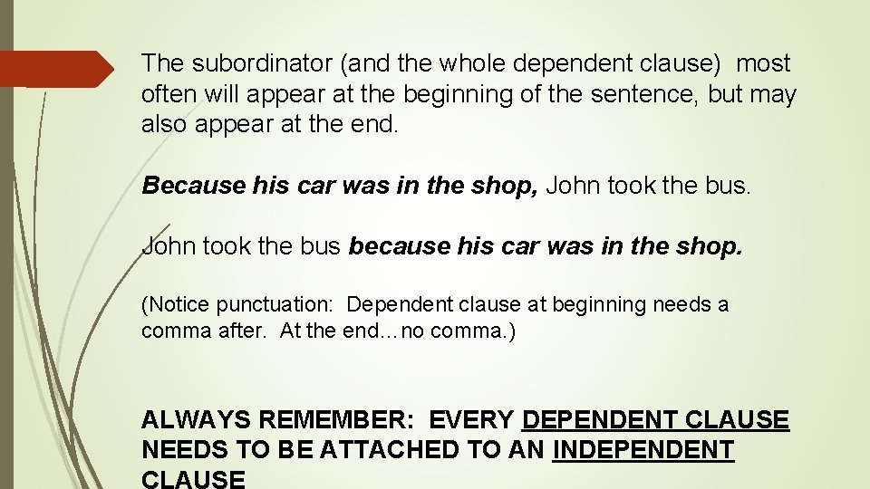 The subordinator (and the whole dependent clause) most often will appear at the beginning