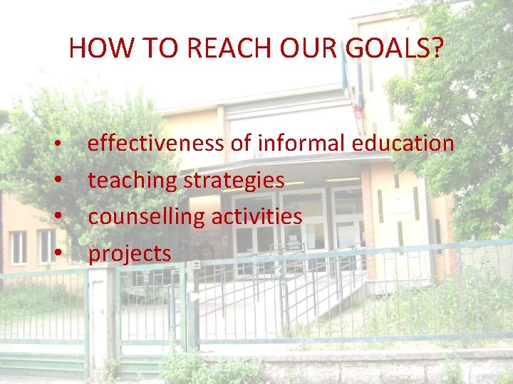 HOW TO REACH OUR GOALS? effectiveness of informal education • teaching strategies • counselling