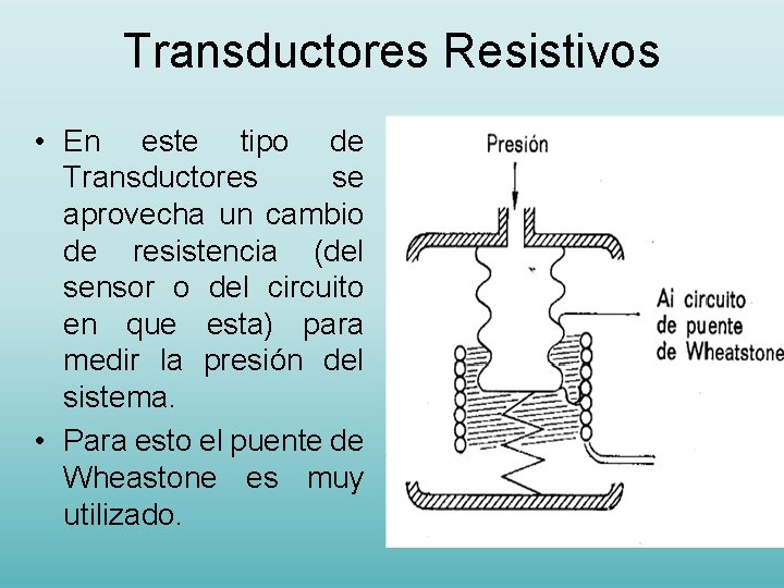 Transductores Resistivos • En este tipo de Transductores se aprovecha un cambio de resistencia