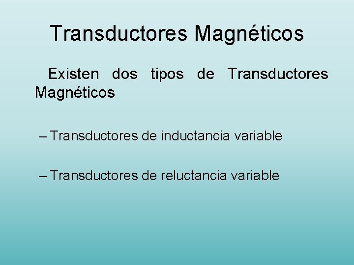 Transductores Magnéticos Existen dos tipos de Transductores Magnéticos – Transductores de inductancia variable –
