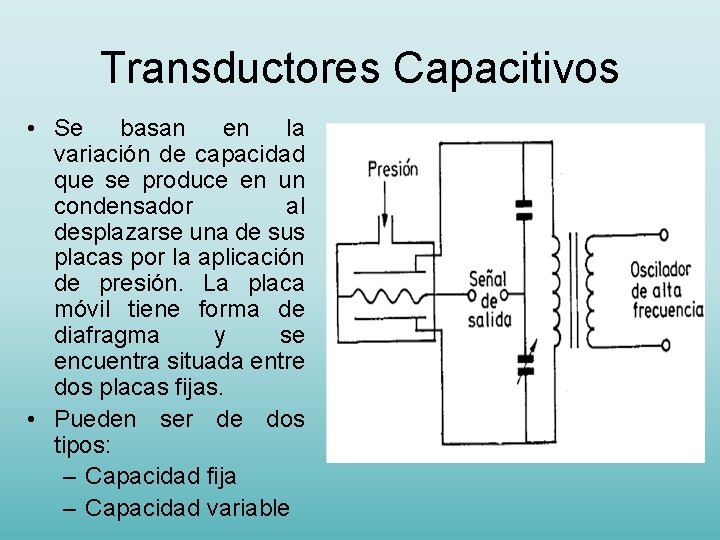 Transductores Capacitivos • Se basan en la variación de capacidad que se produce en